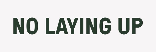 NoLayingUp Profile Banner