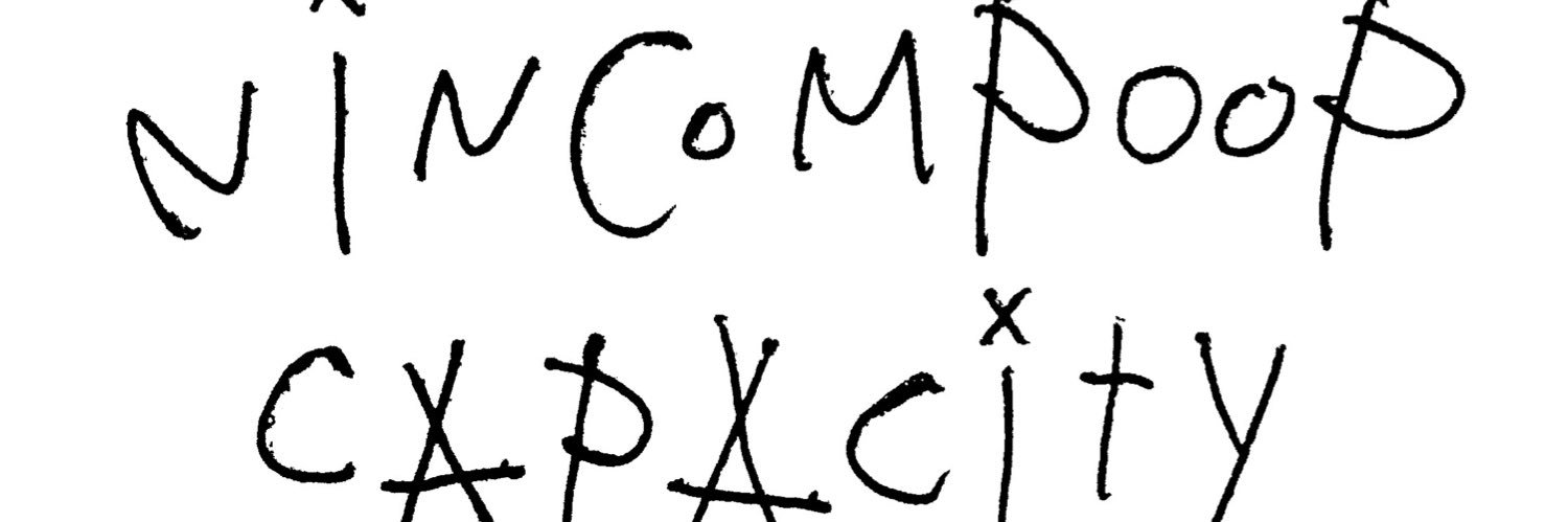 NINCOMPOOP CAPACITY (@NINCOMPOOPCITY) / Posts / X