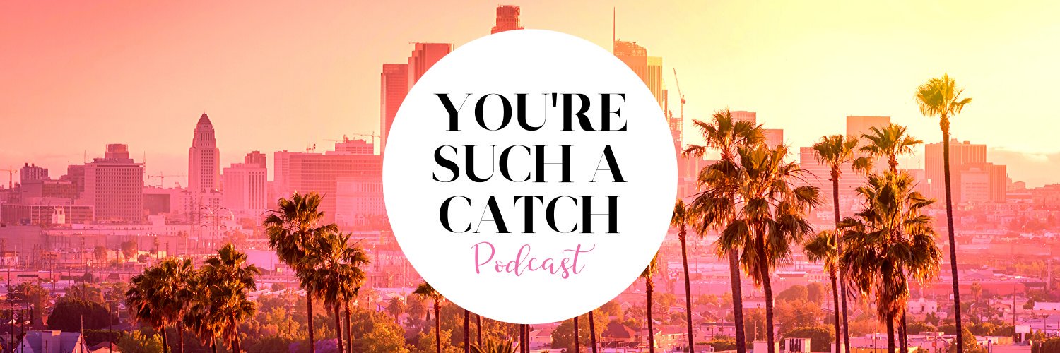 You're Such a Catch | Podcast banner