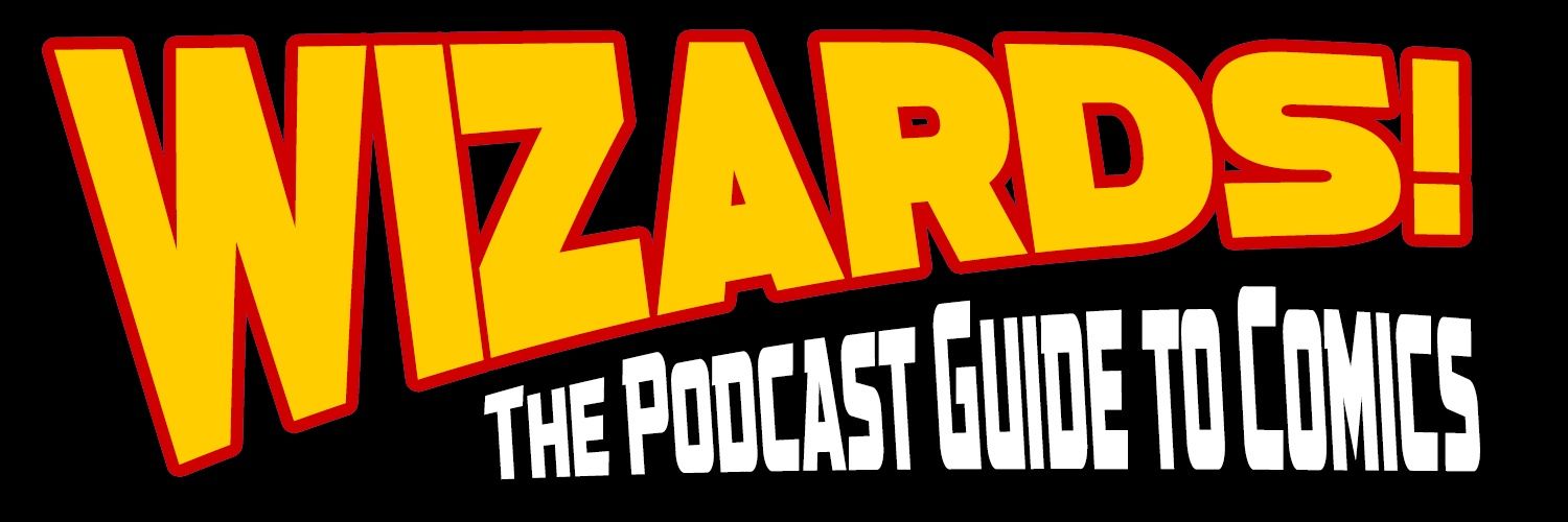 WIZARDS! The Podcast Guide To Comics's banner