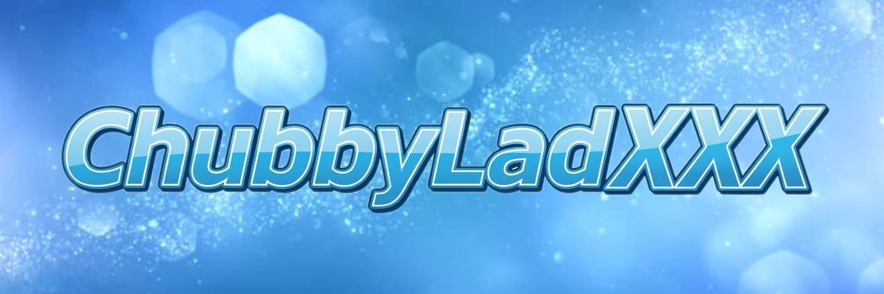 ChubbyLadXXX banner