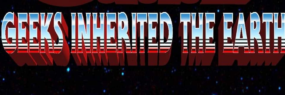 Geeks Inherited The Earth banner