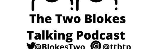 Two Blokes Talking Podcast banner