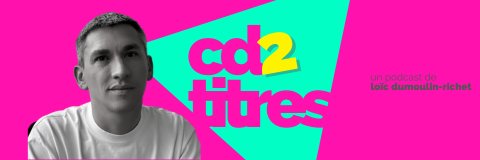 CD2TITRES : 90s/00s Pop Music Podcast banner