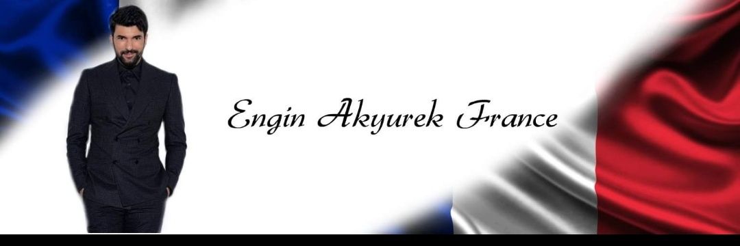 Engin Akyürek France🇲🇫 banner