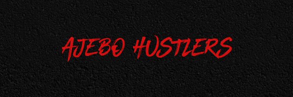 Ajebo_Hustlers Profile Banner