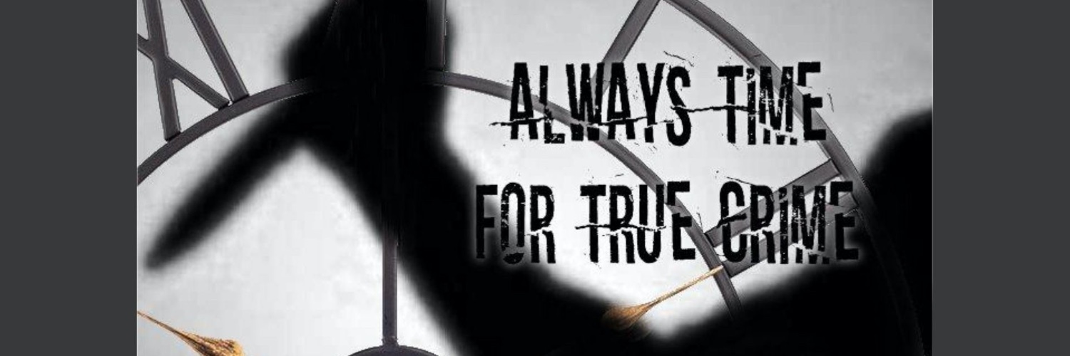 AlwaysTimeForTrueCrime: A Podcast banner
