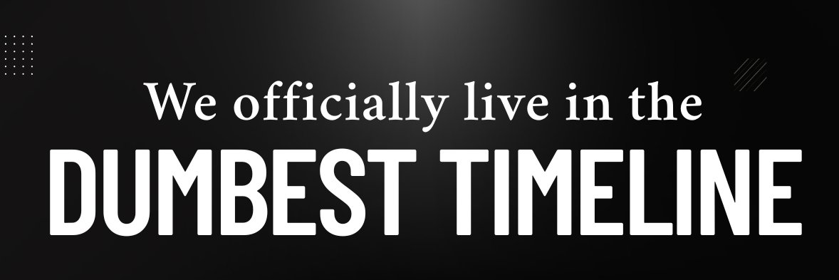 The Dumbest Timeline banner