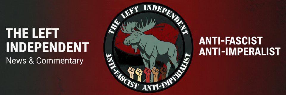 The Left Independent ✊🏻✊🏼✊🏽✊🏾✊🏿𓅃 banner