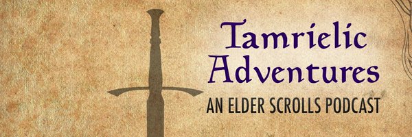 Tamrielic Adventures - An Elder Scrolls Podcast Profile Banner