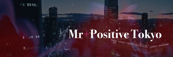 MrPositiveTokyo Profile Banner