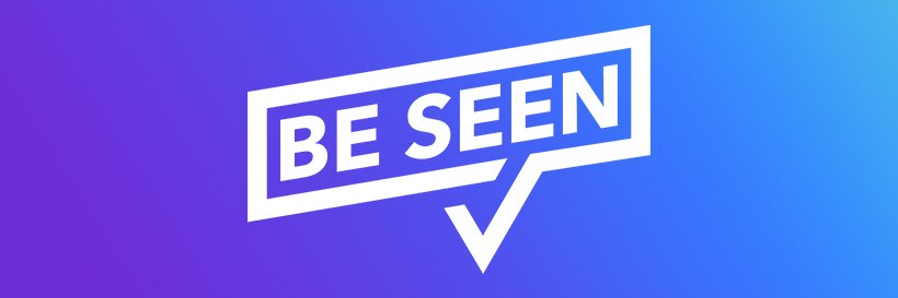 BE SEEN banner