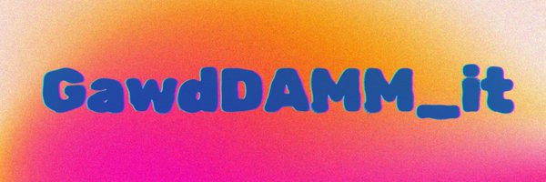 GawdDAMM_it Profile Banner