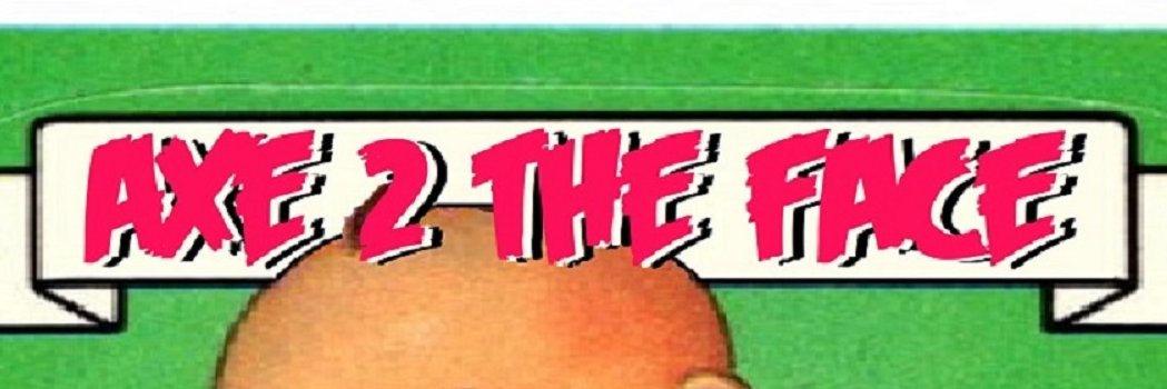 AXE2THEFACE banner