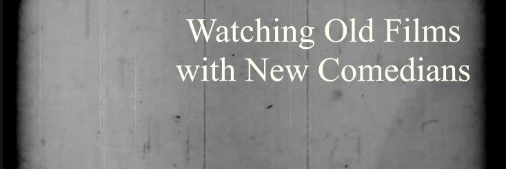 Watching Old Films with New Comedians banner