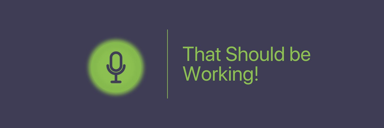 That Should Be Working pod! banner