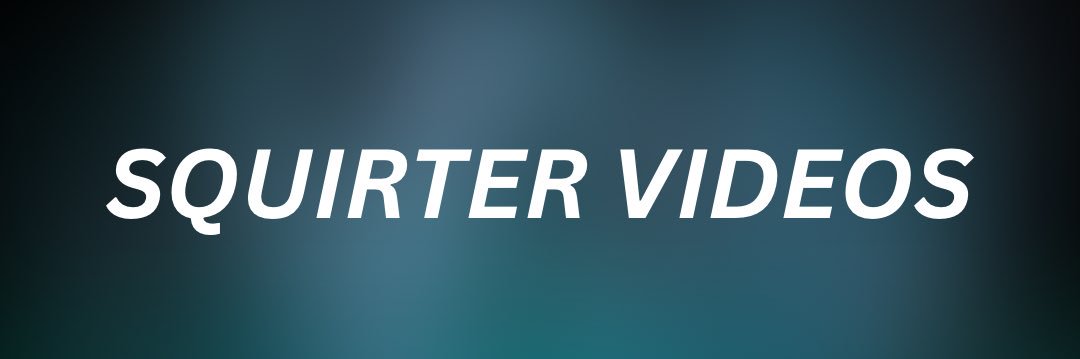 Squirter Videos 💦 banner