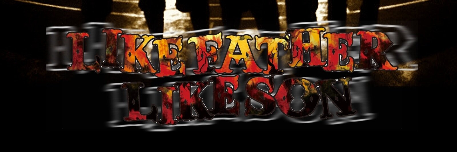 LIKE FATHER LIKE SON banner