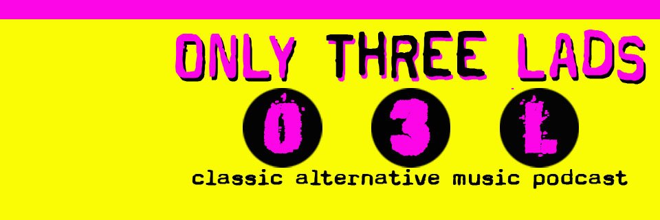Only Three Lads - Classic Alternative Podcast's banner