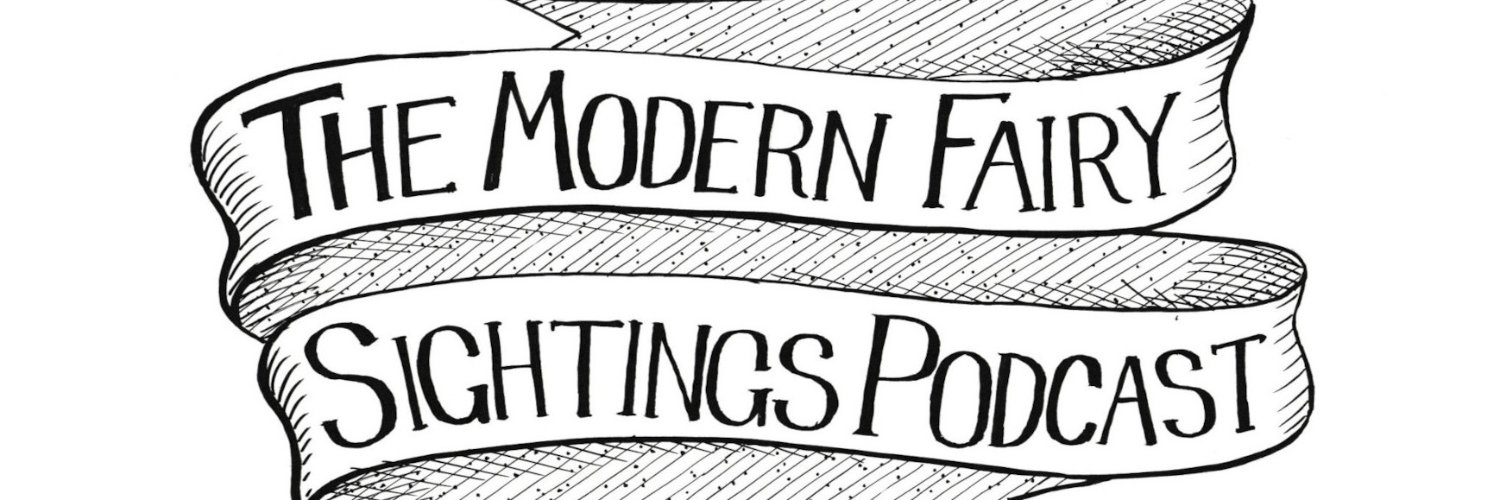 The Modern Fairy Sightings Podcast Profile Banner