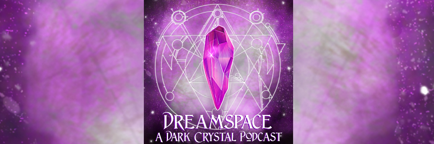 Dreamspace: A Dark Crystal Podcast banner