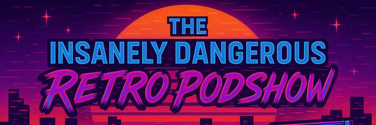 The Insanely Dangerous Retro Podshow's banner