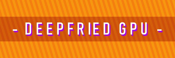 deepfried_gpu Profile Banner