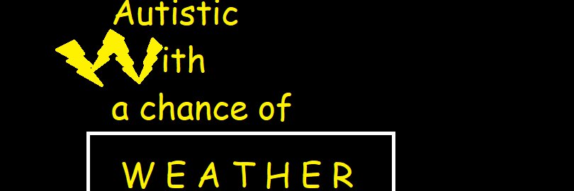 Autistic with a chance of weather banner