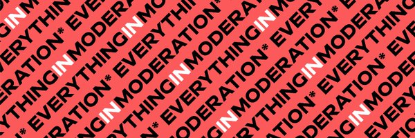 Everything in Moderation* Profile Banner