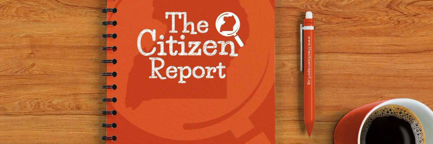 The Citizen Report (@CitizenReportUG) on Twitter banner 2020-10-25 17:42:59
