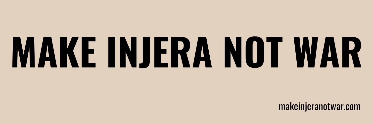 MAKE INJERA NOT WAR #ZewduHaftu banner
