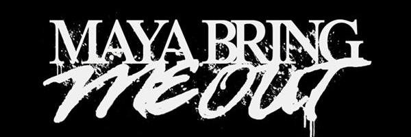 MAYA BRING ME OUT banner