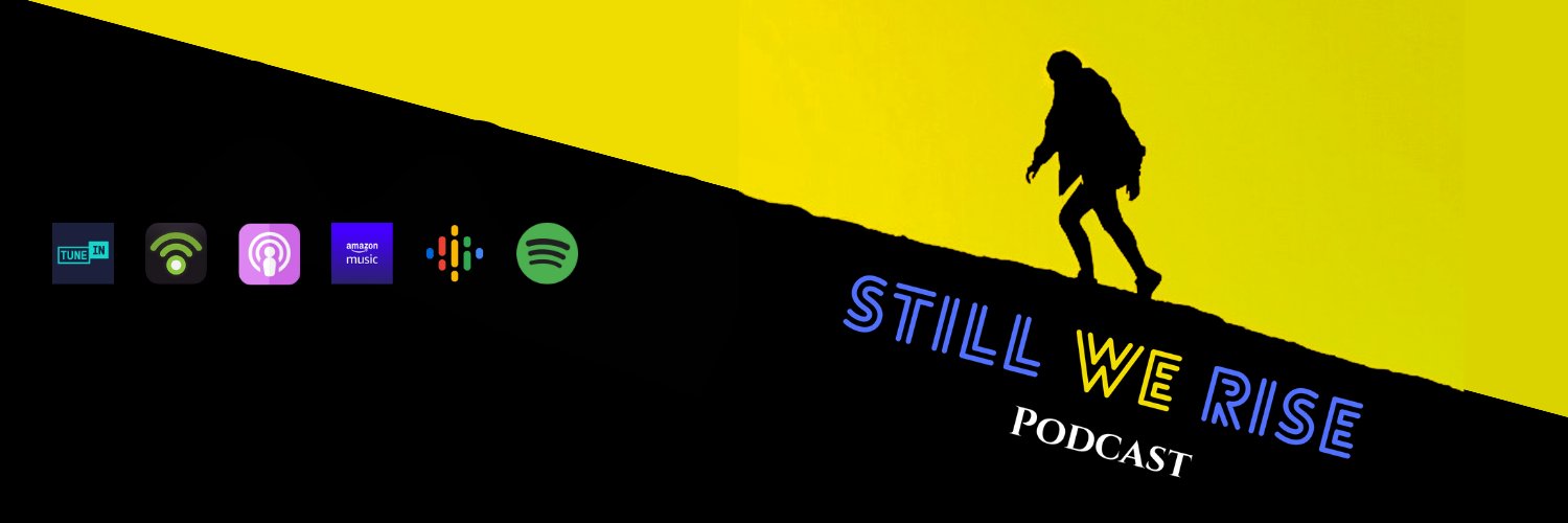 Still We Rise Podcast 🧡 Profile Banner