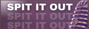 SPIT IT OUT banner