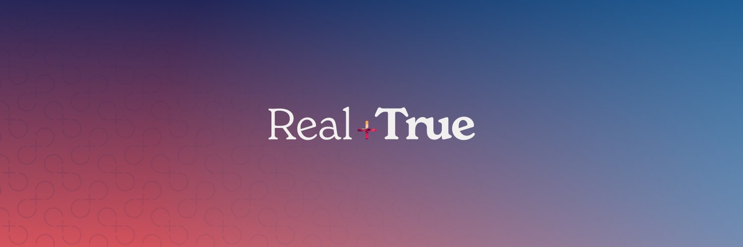 Real + True banner