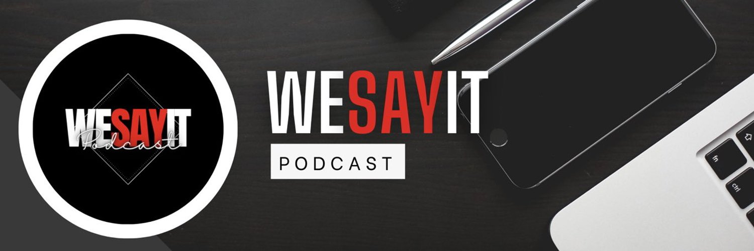 WeSayItPodcast Profile Banner