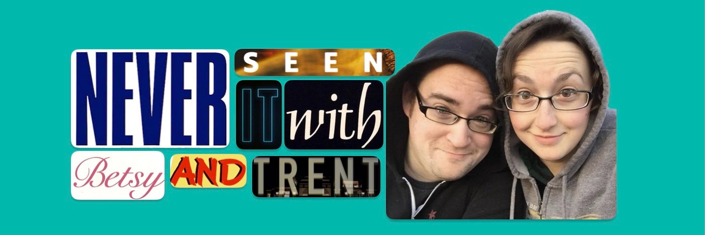 Never Seen It w/Betsy & Trent 🎙️ banner