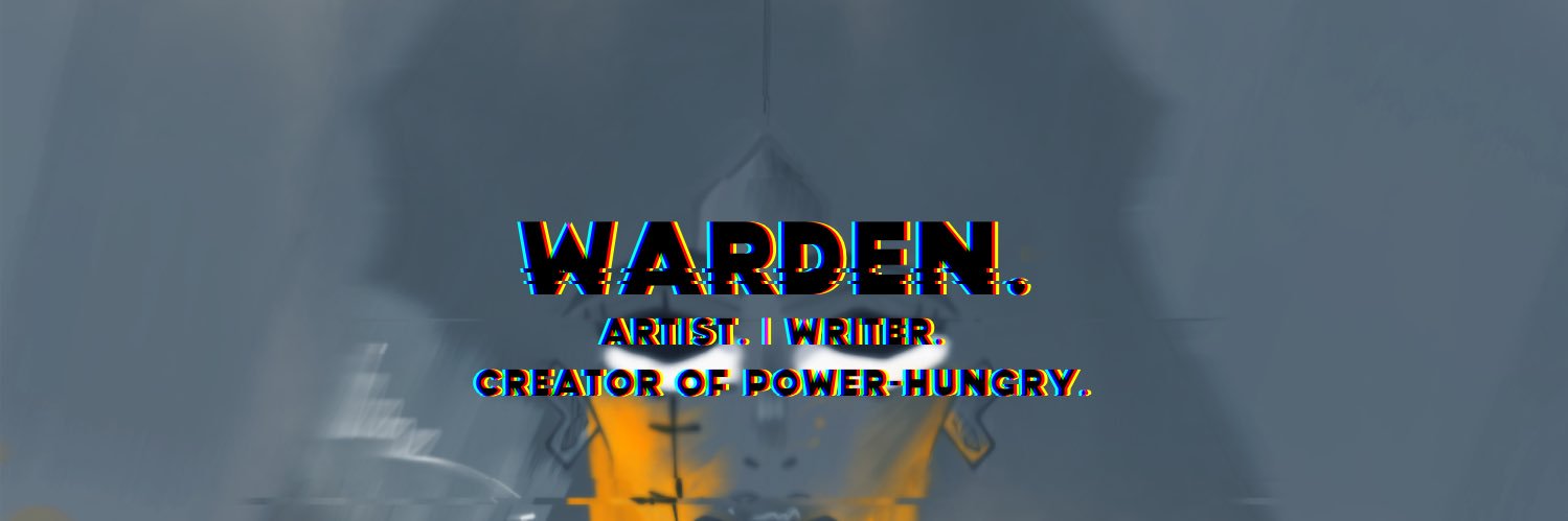warden. | creator of POWER-HUNGRY. (hiatus) | banner