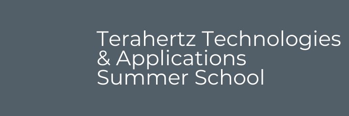 Terahertz Technologies & Applications SummerSchool banner