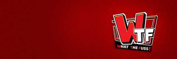 WhatTheFuss_ Profile Banner