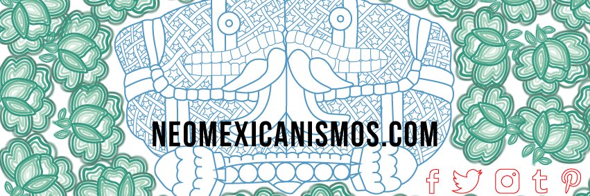 NeoMexicanismos's banner