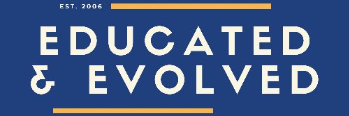 Educated and Evolved banner