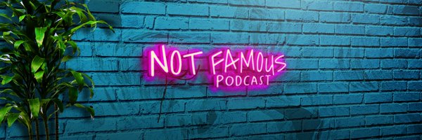 The Not Famous Podcast Profile Banner