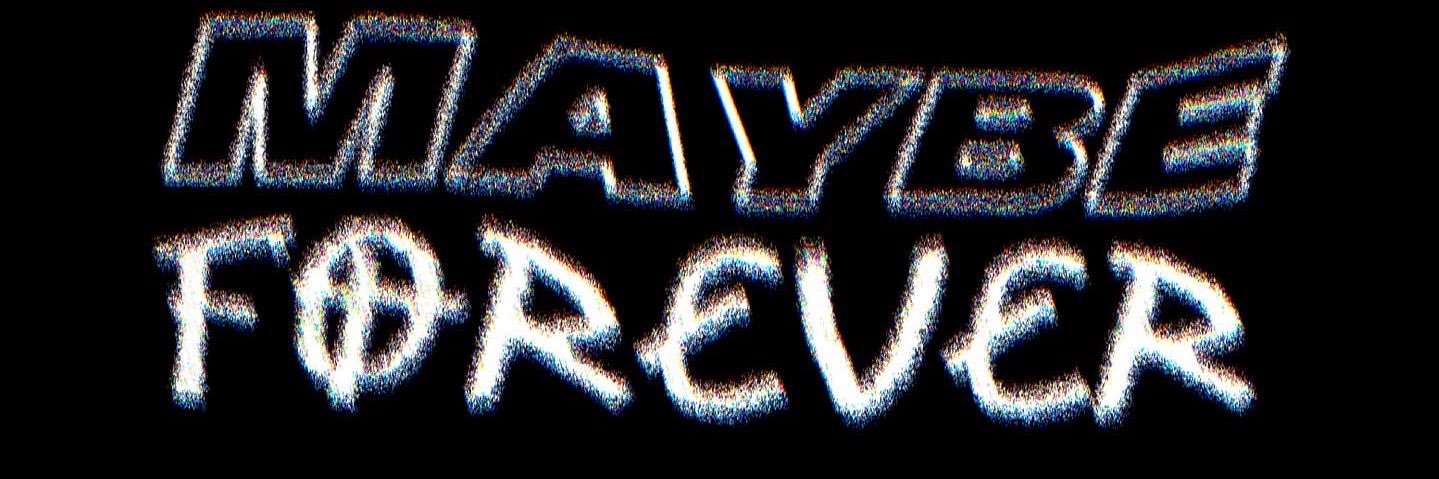 MAYBE FOREVER banner