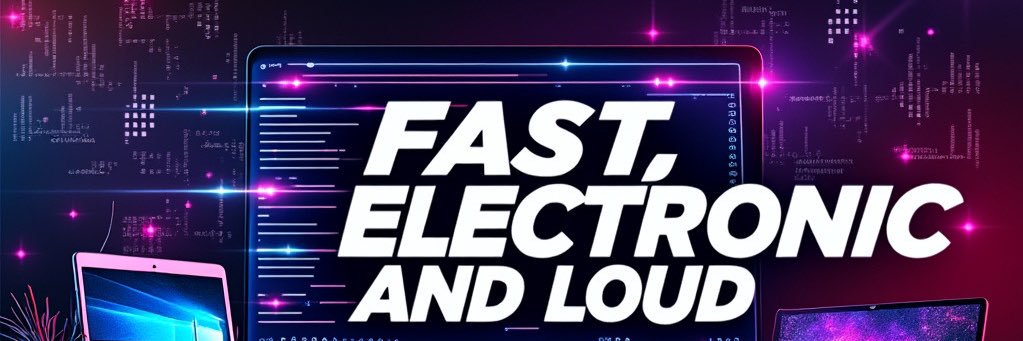 Fast, Electronic and Loud banner