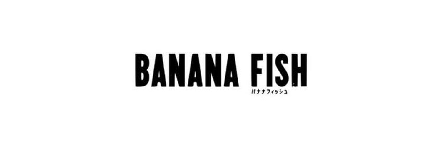PERFECTLY CUT BANANA FISH Profile Banner