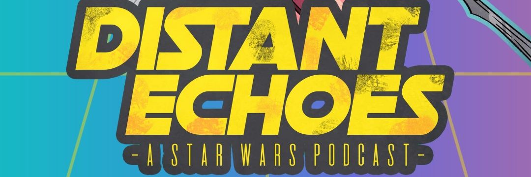 Distant Echoes: A Star Wars Podcast banner