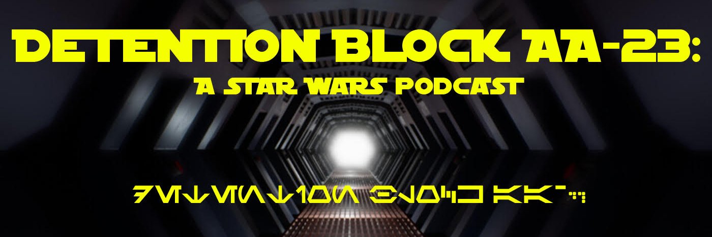 Detention Block AA-23: A Star Wars Podcast banner