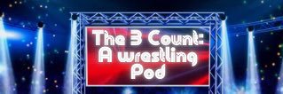 The 3 Count: A Wrestling Pod banner