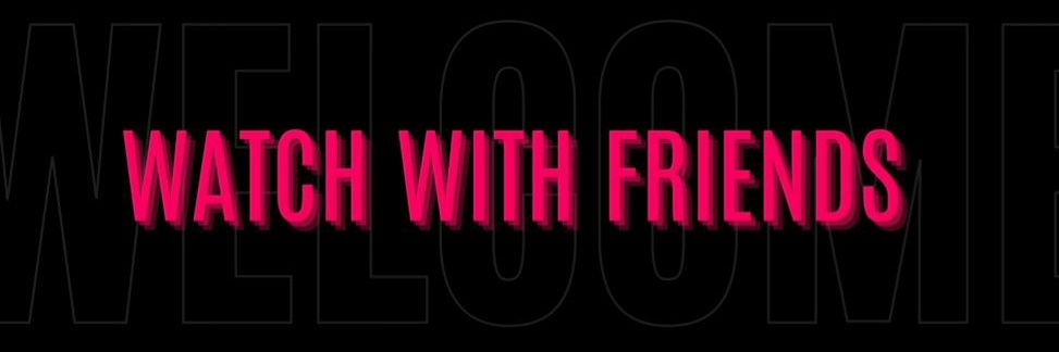 Watch With Friends banner